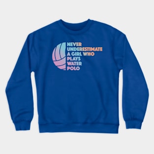 Water Polo Girl Never Underestimate Water Polo Player Crewneck Sweatshirt